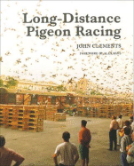 Long-Distance Pigeon Racing - Clements, John, and Rans, Alex