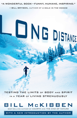 Long Distance: Testing the Limits of Body and Spirit in a Year of Living Strenuously - McKibben, Bill