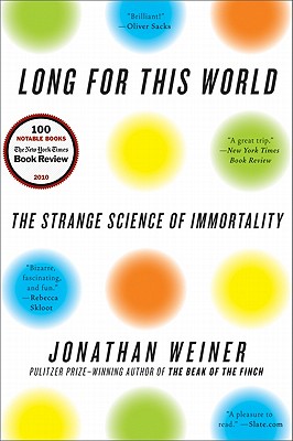 Long for This World: The Strange Science of Immortality - Weiner, Jonathan, Dr.