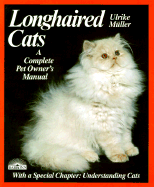 Long-haired Cats: A Complete Pet Owner's Manual