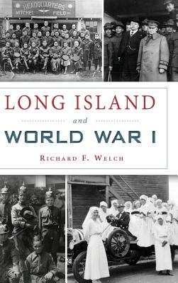 Long Island and World War I - Welch, Richard F