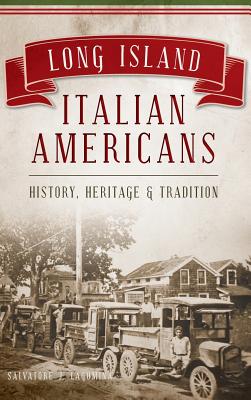 Long Island Italian Americans: History, Heritage and Tradition - Lagumina, Salvatore J