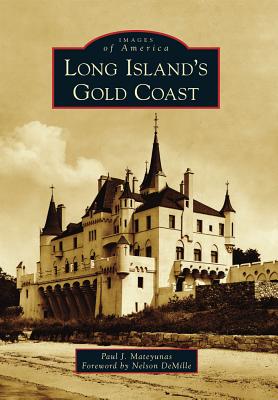 Long Island's Gold Coast - Mateyunas, Paul J, and Foreword by Nelson DeMille