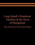 Long Island's Prominent Families in the Town of Hempstead: Their Estates and Their Country Homes
