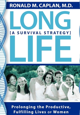 Long Life: A Survival Strategy - Caplan, Ronald M