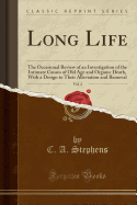 Long Life, Vol. 2: The Occasional Review of an Investigation of the Intimate Causes of Old Age and Organic Death, with a Design to Their Alleviation and Removal (Classic Reprint)