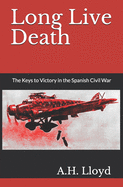 Long Live Death: The Keys to Victory in the Spanish Civil War
