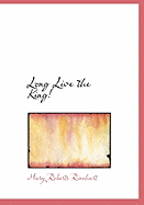 Long Live the King - Rinehart, Mary Roberts