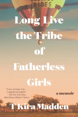 Long Live the Tribe of Fatherless Girls: A Memoir - Madden, T Kira