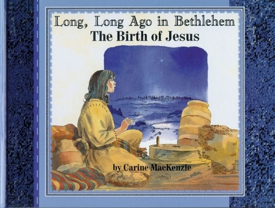 Long Long Ago in Bethlehem: The Birth of Jesus - MacKenzie, Carine