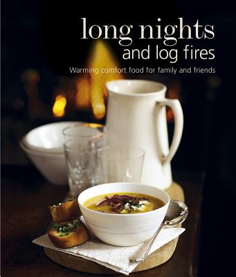 Long Nights and Log Fires: Warming Comfort Food for Family and Friends - Ryland Peters & Small (Creator)