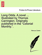 Long Odds. a Novel ... Illustrated by Thomas Carrington. Originally Published in the "Colonial Monthly.."