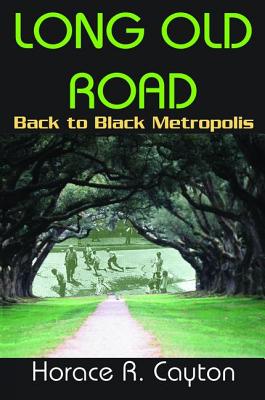 Long Old Road: Back to Black Metropolis - Cayton, Horace