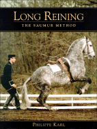 Long Reining: The Saumur Method - Karl, Philippe, and Dent, Anthony (Translated by)