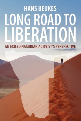 Long Road to Liberation: An Exiled Namibian Activist's Perspective - Beukes, Hans