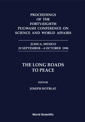 Long Roads to Peace, the - Proceedings of the Forty-Eighth Pugwash Conference on Science and World Affairs - Rotblat, Joseph (Editor)