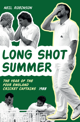 Long Shot Summer: The Year of Four England Cricket Captains 1988 - Robinson, Neil, Mr.