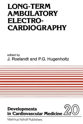 Long-Term Ambulatory Electrocardiography - Roelandt, J R (Editor), and Hugenholtz, P G (Editor)