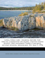 Long-Term Care: Hearing Before the Special Committee on Aging, United States Senate, One Hundred Third Congress, Second Session, Milwaukee, Wi, May 9, 1994