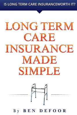 Long Term Care Insurance Made Simple - Defoor, Ben