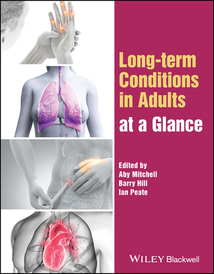 Long-term Conditions in Adults at a Glance - Mitchell, Aby (Editor), and Hill, Barry (Editor), and Peate, Ian (Editor)