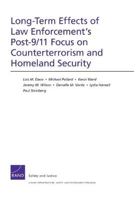 Long-Term Effects of Law Enforcement's Post-9/11 Focus on Counterterrorism and Homeland Security - Davis, Lois M