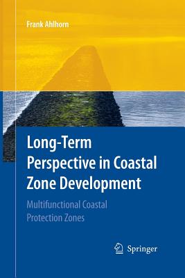 Long-Term Perspective in Coastal Zone Development: Multifunctional Coastal Protection Zones - Ahlhorn, Frank