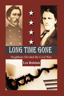 Long Time Gone: Neighbors Divided by Civil War - Rolston, Les