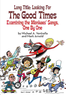 Long Title: Looking for the Good Times Examining the Monkees' Songs, One by One (Second Edition)