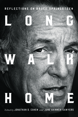 Long Walk Home: Reflections on Bruce Springsteen - Cohen, Jonathan D (Editor), and Sawyers, June Skinner (Editor), and Adler, Natalie (Contributions by)