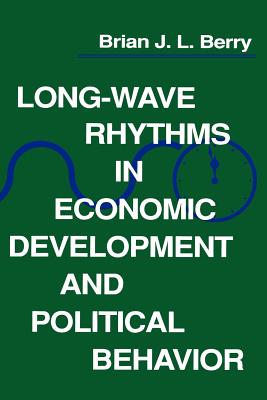 Long-Wave Rhythms in Economic Development and Political Behavior - Berry, Brian J L