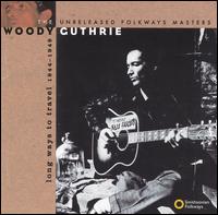 Long Ways to Travel:  The Unreleased Folkways Masters, 1944-1949 - Woody Guthrie