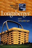 Longaberger (R): An American Success Story - Longaberger, David H, and Shook, Robert L