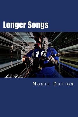 Longer Songs: A Collection of Short Stories - Dutton, Monte