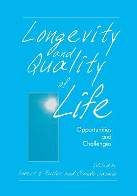 Longevity and Quality of Life: Opportunities and Challenges - Butler, Robert N, MD (Editor), and Jasmin, Claude (Editor)