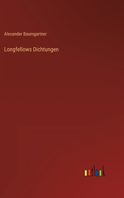 Longfellows Dichtungen - Baumgartner, Alexander