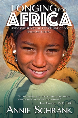 Longing for Africa: Journeys Inspired by the Life of Jane Goodall Part One: Ethiopia - Schrank, Annie