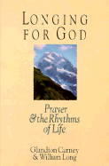 Longing for God: Prayer and the Rhythms of Life - Carney, Glandion, and Long, Bill, and Long, William, MD