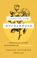 Longing for Motherhood: Holding on to Hope in the Midst of Childlessness