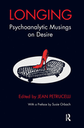 Longing: Psychoanalytic Musings on Desire