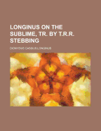 Longinus on the Sublime, Tr. by T.R.R. Stebbing