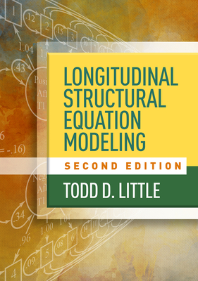 Longitudinal Structural Equation Modeling - Little, Todd D, PhD, and Card, Noel A, PhD (Foreword by)