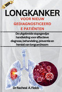 Longkanker Voor Nieuw Gediagnosticeerde Patinten: De uitgebreide stapsgewijze handleiding voor effectieve diagnose, behandeling, preventie en herstel van longcarcinoom
