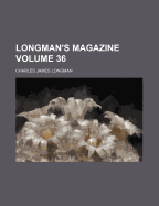Longman's Magazine; Volume 36