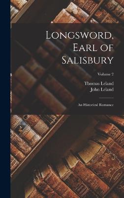 Longsword, Earl of Salisbury: An Historical Romance; Volume 2 - Leland, John, and Leland, Thomas