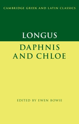 Longus: Daphnis and Chloe - Longus, and Bowie, Ewen (Editor)