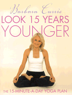 Look 15 Years Younger: The 15-Minute-A-Day Yoga Plan