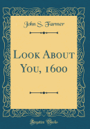 Look About You, 1600 (Classic Reprint)