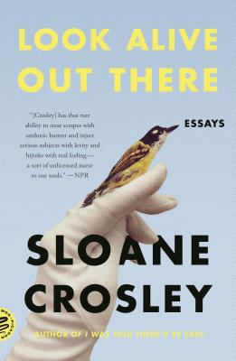 Look Alive Out There: Essays - Crosley, Sloane