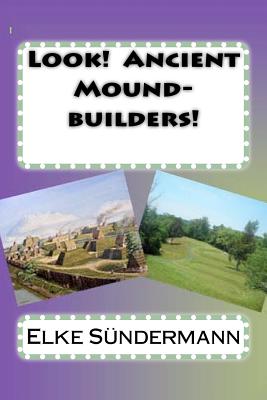 Look! Ancient Mound-builders! - Sundermann, Elke